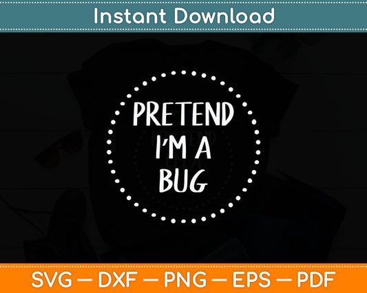 Pretend Im a Bug Halloween Costume Svg Digital Cutting File