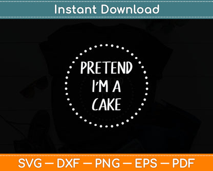 Pretend Im a Cake Halloween Costume Svg Digital Cutting File