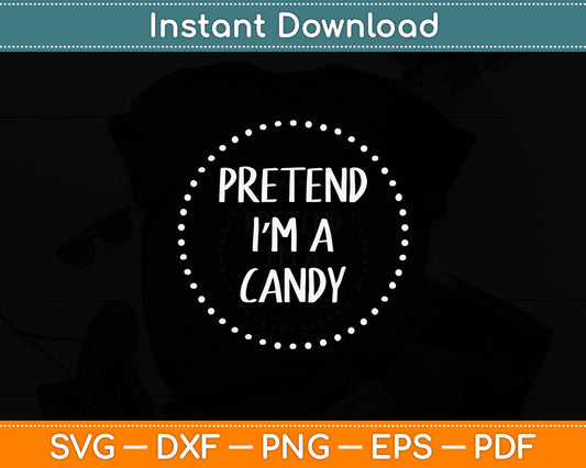 Pretend I'm a Candy Halloween Costume Svg Digital Cutting File