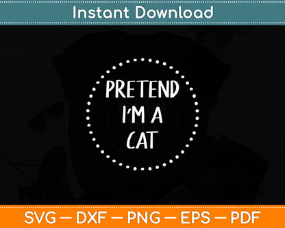 Pretend I'm a Cat Halloween Costume Svg Digital Cutting File