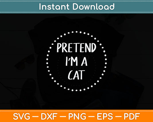 Pretend I'm a Cat Halloween Costume Svg Digital Cutting File