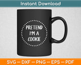 Pretend I'm a Cookie Halloween Costume Svg Digital Cutting File