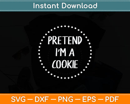 Pretend I'm a Cookie Halloween Costume Svg Digital Cutting File