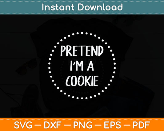Pretend I'm a Cookie Halloween Costume Svg Digital Cutting File