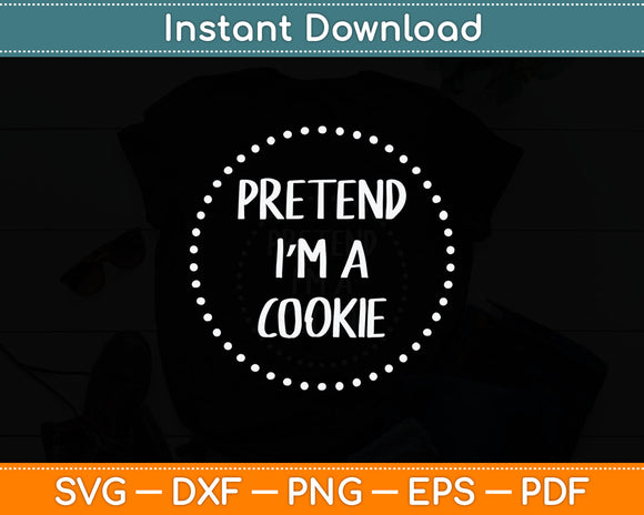 Pretend I'm a Cookie Halloween Costume Svg Digital Cutting File