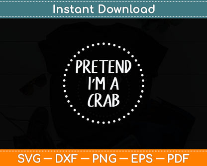 Pretend I'm a Crab Halloween Costume Svg Digital Cutting File