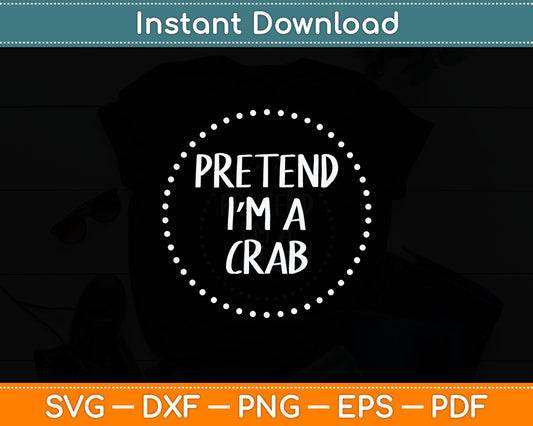 Pretend I'm a Crab Halloween Costume Svg Digital Cutting File