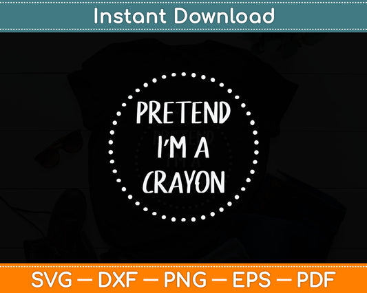 Pretend I'm a Crayon Halloween Costume Svg Digital Cutting File