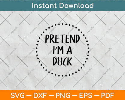 Pretend I'm a Duck Halloween Costume Svg Digital Cutting File