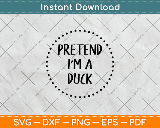 Pretend I'm a Duck Halloween Costume Svg Digital Cutting File