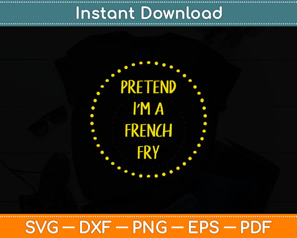 Pretend I'm a French Fry Halloween Costume Svg Digital Cutting File