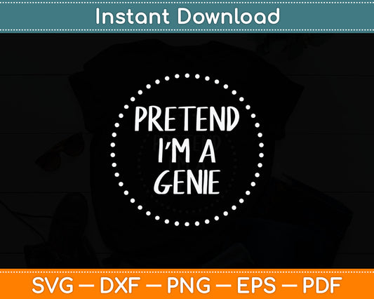 Pretend I'm a Genie Halloween Costume Svg Digital Cutting File