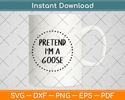 Pretend I'm a Goose Halloween Costume Svg Digital Cutting File