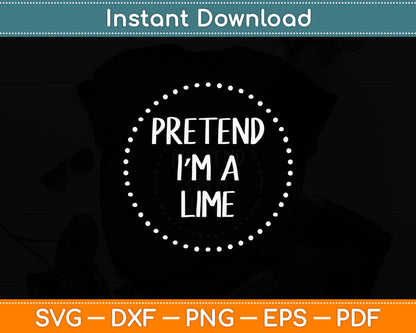 Pretend I'm a Lime Halloween Costume Svg Digital Cutting File