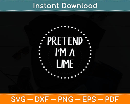 Pretend I'm a Lime Halloween Costume Svg Digital Cutting File