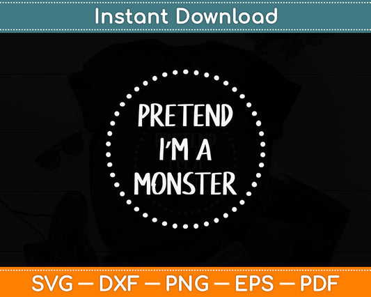 Pretend I'm a Monster Halloween Costume Svg Digital Cutting File