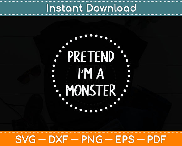 Pretend I'm a Monster Halloween Costume Svg Digital Cutting File