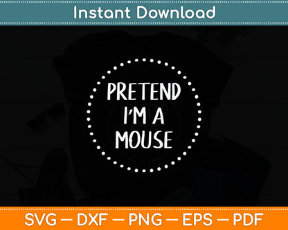 Pretend I'm a Mouse Halloween Costume Svg Digital Cutting File