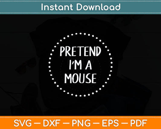 Pretend I'm a Mouse Halloween Costume Svg Digital Cutting File