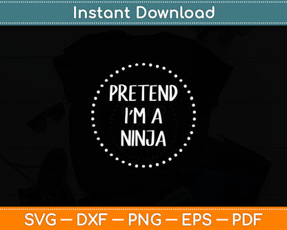 Pretend I'm a Ninja Halloween Costume Svg Digital Cutting File
