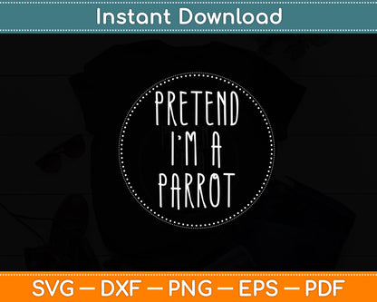 Pretend I'm A Parrot Halloween Svg Digital Cutting File