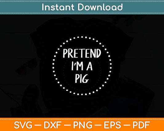 Pretend Im a Pig Halloween Costume Svg Digital Cutting File