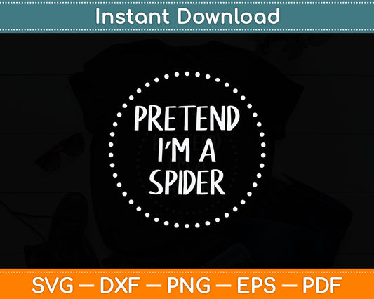 Pretend I'm a Spider Halloween Costume Svg Digital Cutting File