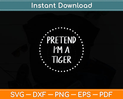 Pretend I'm a Tiger Halloween Costume Svg Digital Cutting File