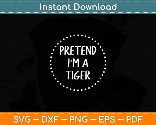 Pretend I'm a Tiger Halloween Costume Svg Digital Cutting File