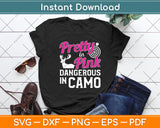 Pretty In Pink Dangerous In Camo Gift For Hunting Svg Digital Cutting File