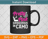 Pretty In Pink Dangerous In Camo Gift For Hunting Svg Digital Cutting File