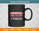 Privilege Explained - Civil Rights & Black History Month Svg Digital Cutting File