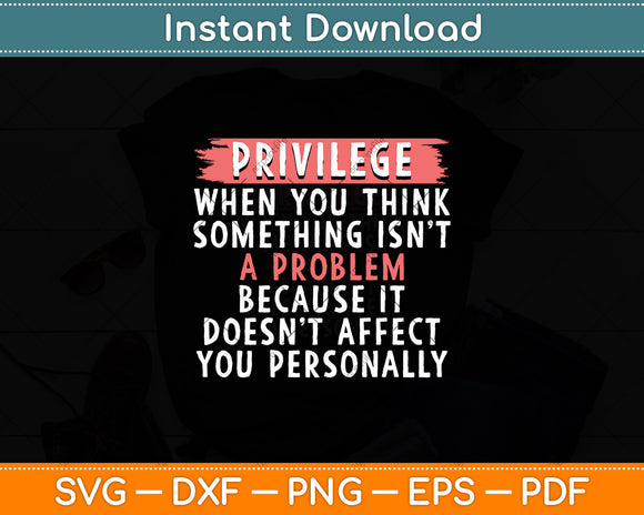 Privilege Explained - Civil Rights & Black History Month Svg Digital Cutting File