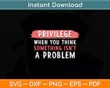 Privilege Explained - Civil Rights & Black History Month Svg Digital Cutting File