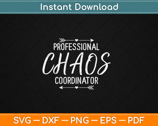 Professional Chaos Coordinator Funny Mom Mother's Day Svg Digital Cutting File
