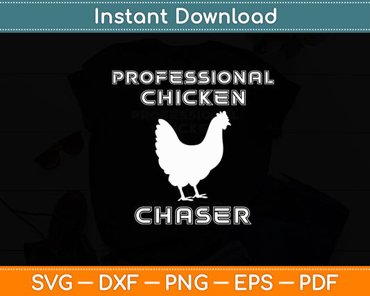 Professional Chicken Chaser Chicken Farm Lover Funny Svg Digital Cutting File