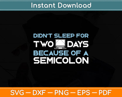 Didn't Sleep For Two Days Because Of A Semicolon Programmer Coding Svg Cutting File