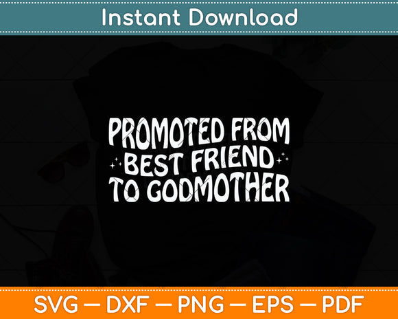 Promoted From Best Friend To Godmother Svg Digital Cutting File