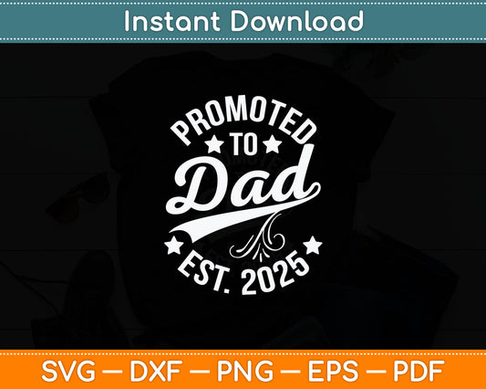 Promoted To Dad 2025 Soon To Be Daddy Husband Fathers Day Svg Cutting File