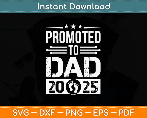 Promoted To Dad 2025 Fathers Day Svg Digital Cutting File