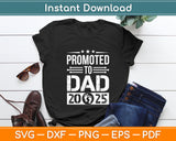 Promoted To Dad 2025 Fathers Day Svg Digital Cutting File