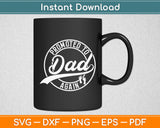 Promoted To Dad Again Father's Day Svg Digital Cutting File