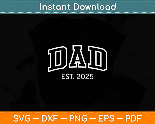 Promoted To Dad Est 2025 Daddy To Be Gifts First Time Dad Svg Cutting File