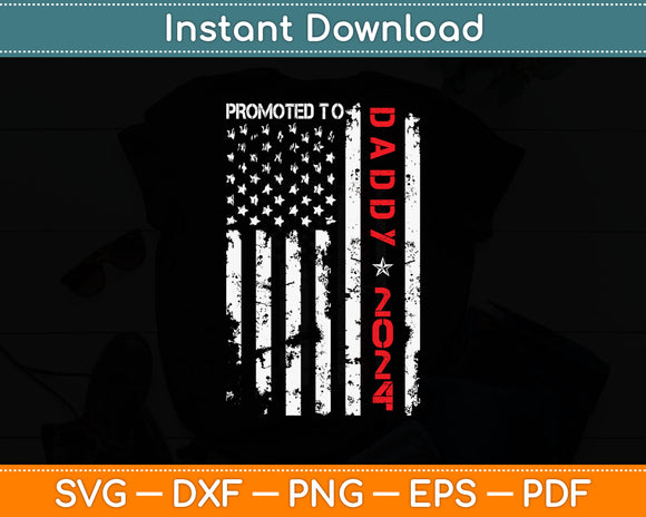 American Flag Promoted To Daddy 2024 Svg Digital Cutting File