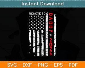 American Flag Promoted To Daddy 2025 Svg Digital Cutting File