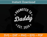 Promoted To Daddy Est 2024 First Fathers Day Svg Digital Cutting File