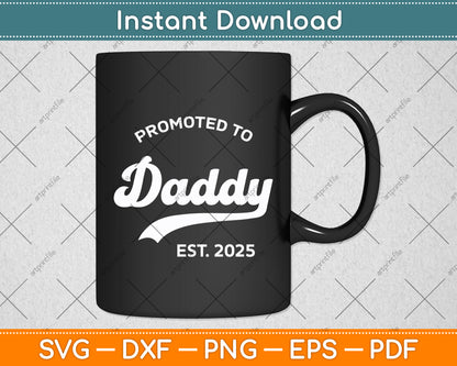 Promoted To Daddy Est. 2025 Fathers Day Svg Digital Cutting File