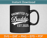 Promoted To Daddy Est 2025 Fathers Day Svg Digital Cutting File