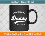 Promoted To Daddy Est. 2025 Fathers Day Svg Digital Cutting File