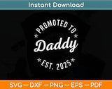 Promoted To Daddy Est. 2025 Svg Digital Cutting File